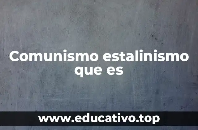 Comunismo estalinismo que es