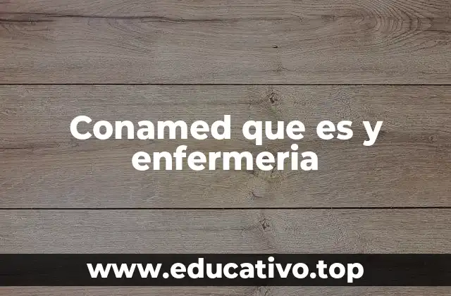 Conamed que es y enfermeria
