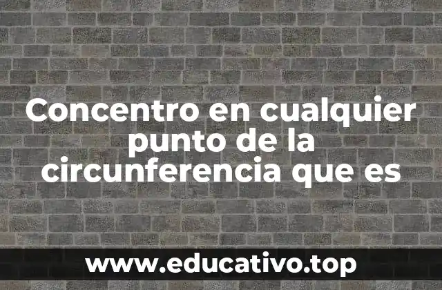 Concentro en cualquier punto de la circunferencia que es