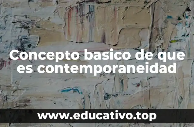 Concepto basico de que es contemporaneidad