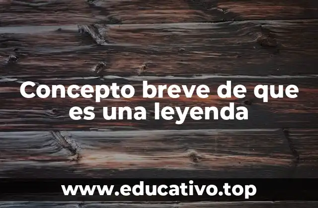 Concepto breve de que es una leyenda