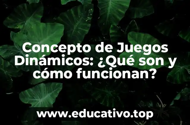 Concepto de Juegos Dinámicos: ¿Qué son y cómo funcionan?