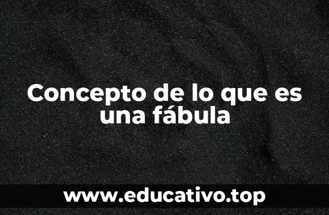 Concepto de lo que es una fábula