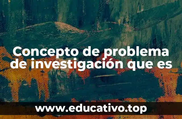 Concepto de problema de investigación que es