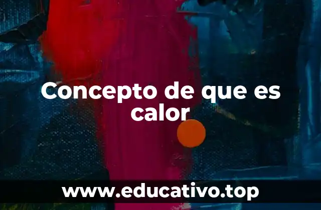 Concepto de que es calor