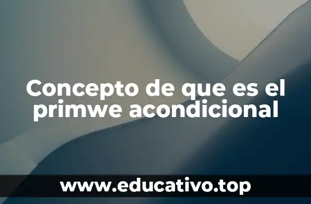 Concepto de que es el primwe acondicional
