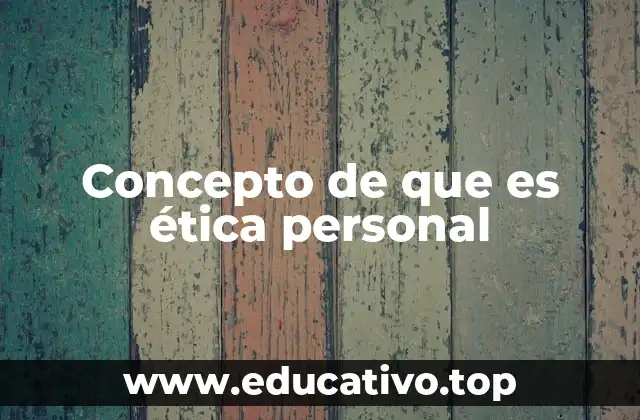 Concepto de que es ética personal