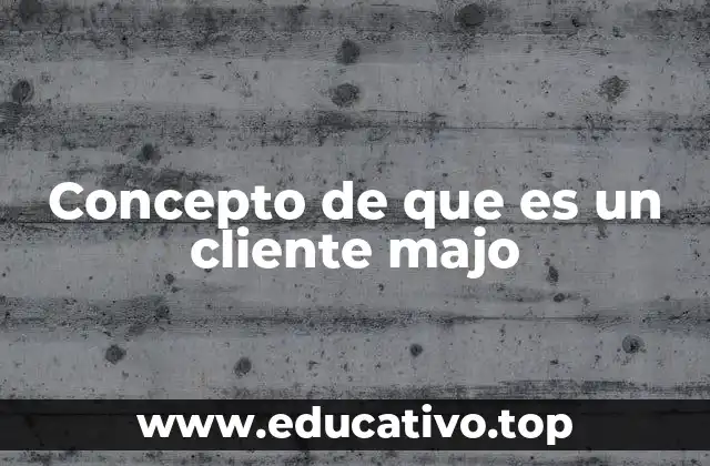 Concepto de que es un cliente majo