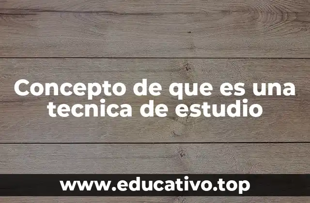 Concepto de que es una tecnica de estudio
