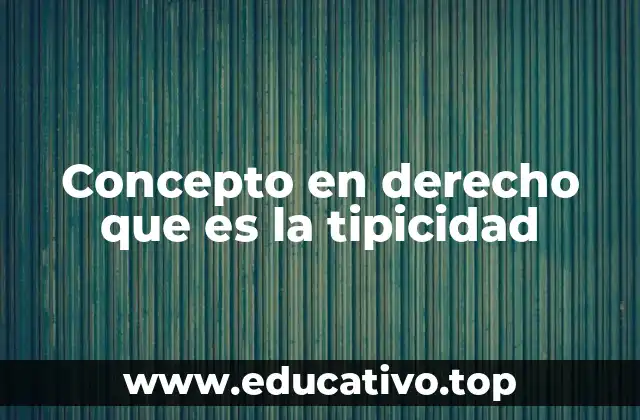 Concepto en derecho que es la tipicidad