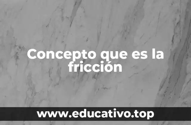Concepto que es la fricción
