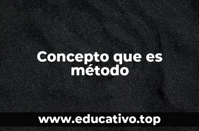 Concepto que es método