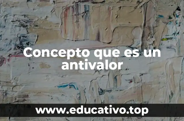 Concepto que es un antivalor