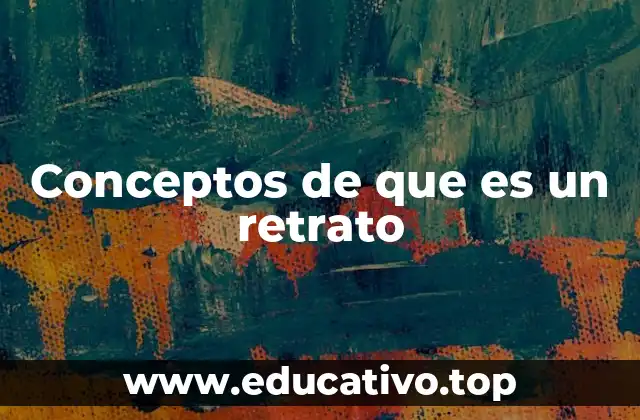 Conceptos de que es un retrato
