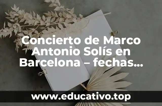Concierto de Marco Antonio Solís en Barcelona – fechas, entradas y más
