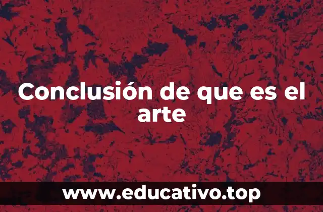 Conclusión de que es el arte