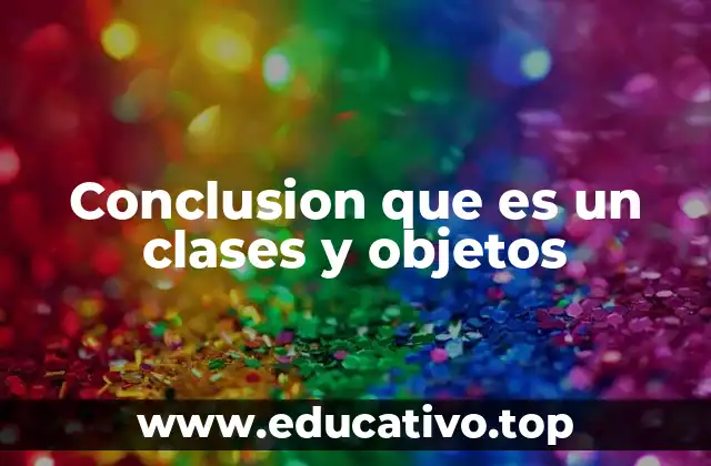 Conclusion que es un clases y objetos