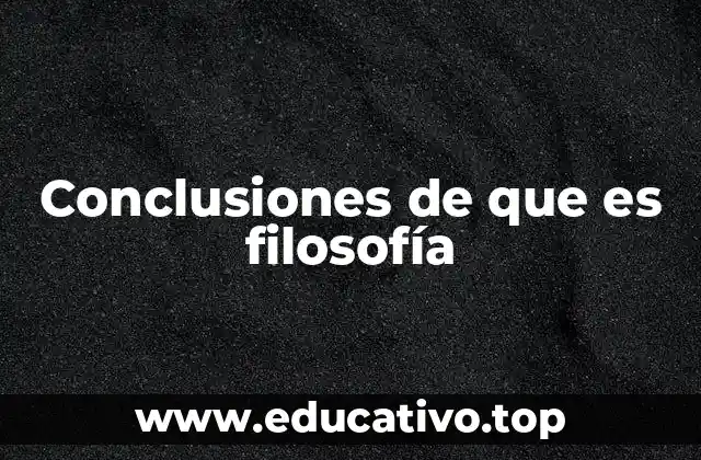 Conclusiones de que es filosofía