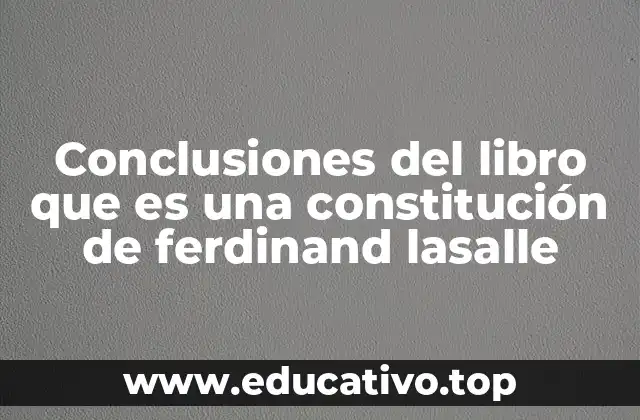 Conclusiones del libro que es una constitución de ferdinand lasalle