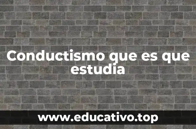 Conductismo que es que estudia