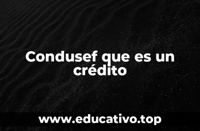 Condusef que es un crédito
