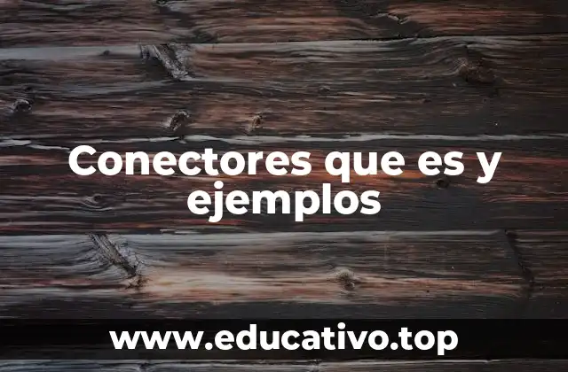 Conectores que es y ejemplos