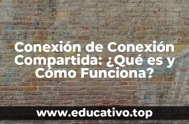 Conexión de Conexión Compartida: ¿Qué es y Cómo Funciona?