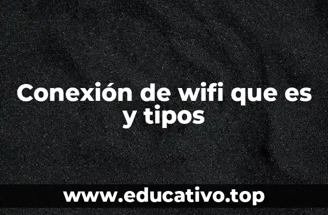 Conexión de wifi que es y tipos