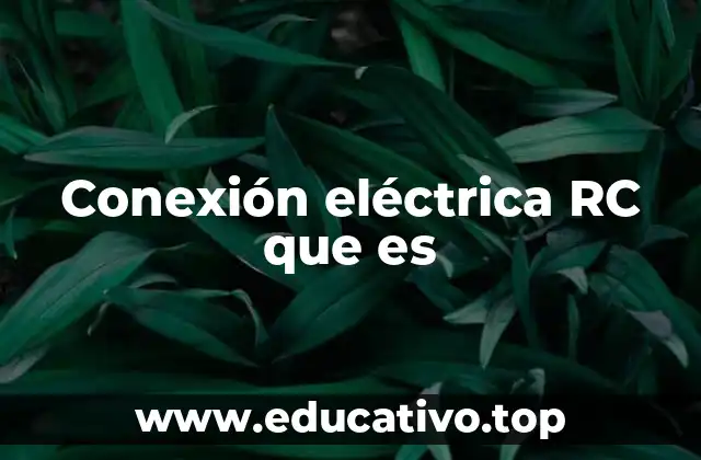 Conexión eléctrica RC que es