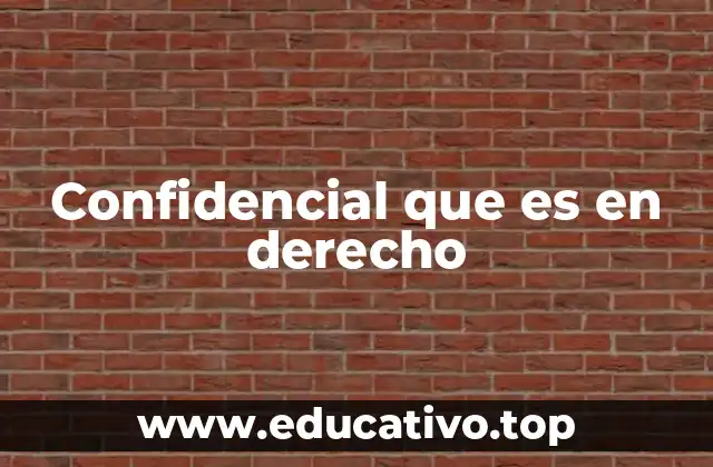 Confidencial que es en derecho