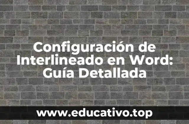 Configuración de Interlineado en Word: Guía Detallada