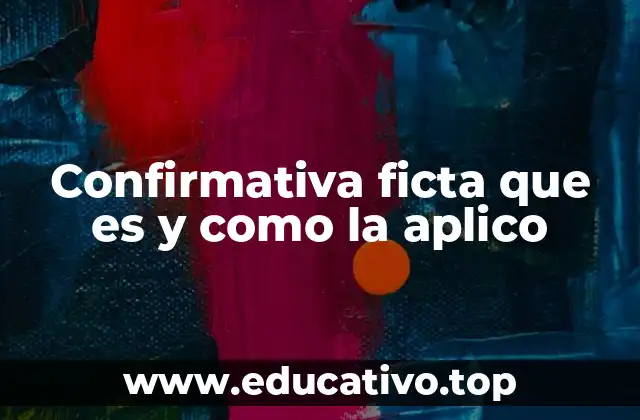 Confirmativa ficta que es y como la aplico
