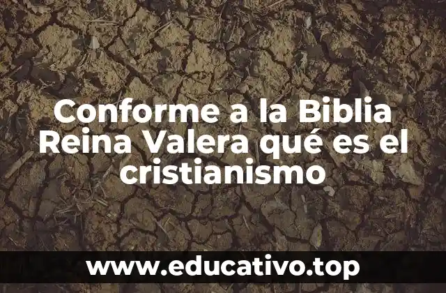 Conforme a la Biblia Reina Valera qué es el cristianismo