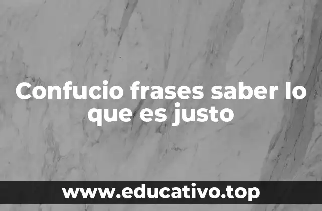 Confucio frases saber lo que es justo