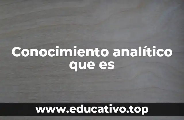 Conocimiento analítico que es