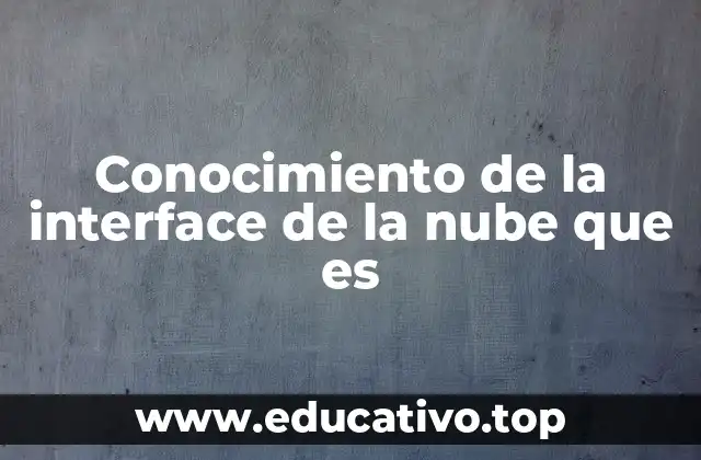 Conocimiento de la interface de la nube que es