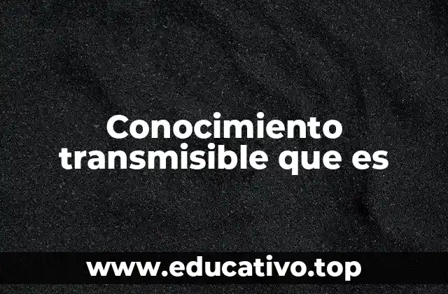 El rol del conocimiento transmisible en la sociedad