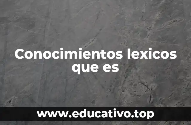 Conocimientos lexicos que es