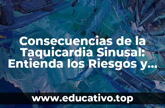 Consecuencias de la Taquicardia Sinusal: Entienda los Riesgos y Síntomas