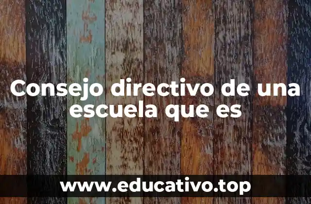 Consejo directivo de una escuela que es