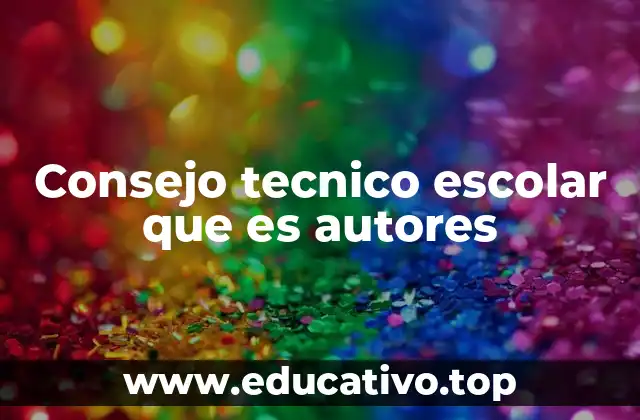 Consejo tecnico escolar que es autores
