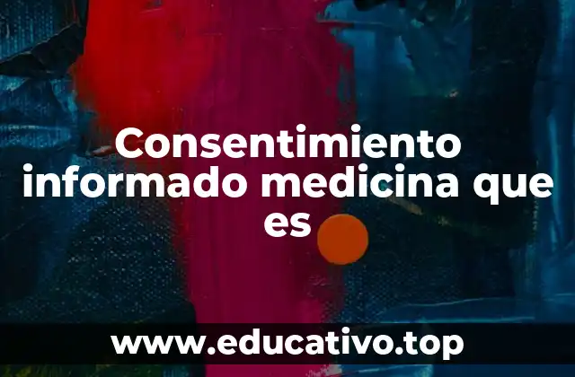 Consentimiento informado medicina que es