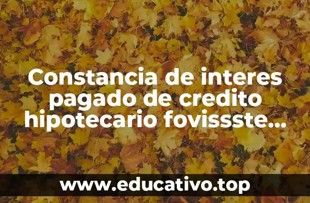 Constancia de interes pagado de credito hipotecario fovissste que es