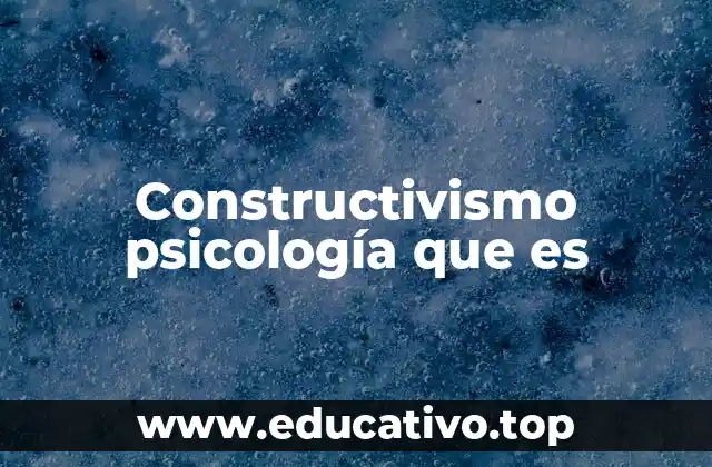 Constructivismo psicología que es