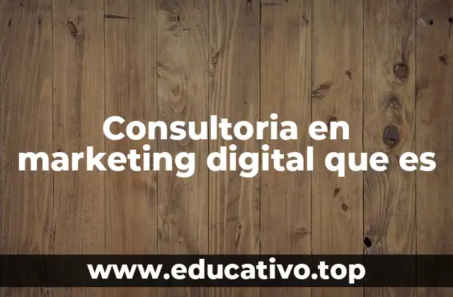Consultoria en marketing digital que es