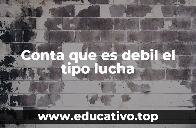 Conta que es debil el tipo lucha