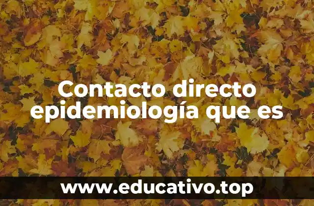 Formas de transmisión y el papel del contacto directo