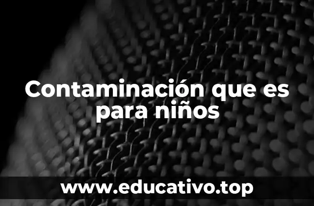 Contaminación que es para niños