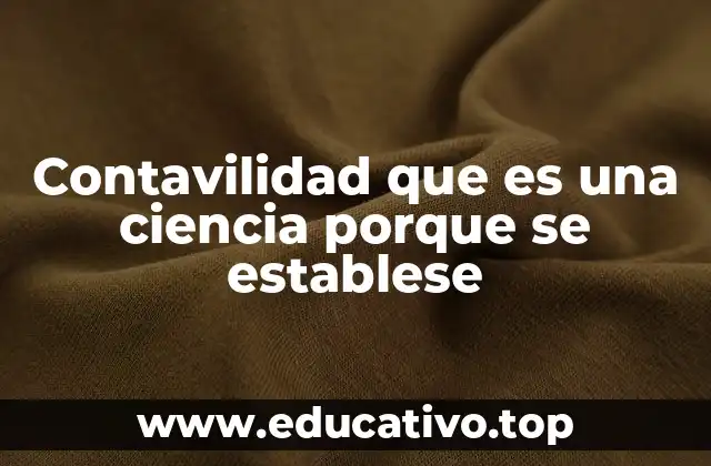 Contavilidad que es una ciencia porque se establese
