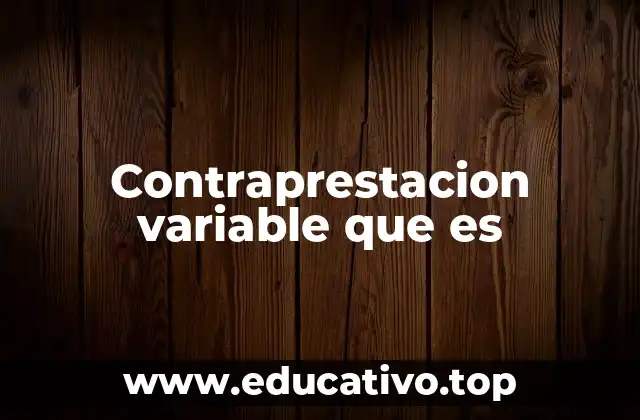 Contraprestacion variable que es